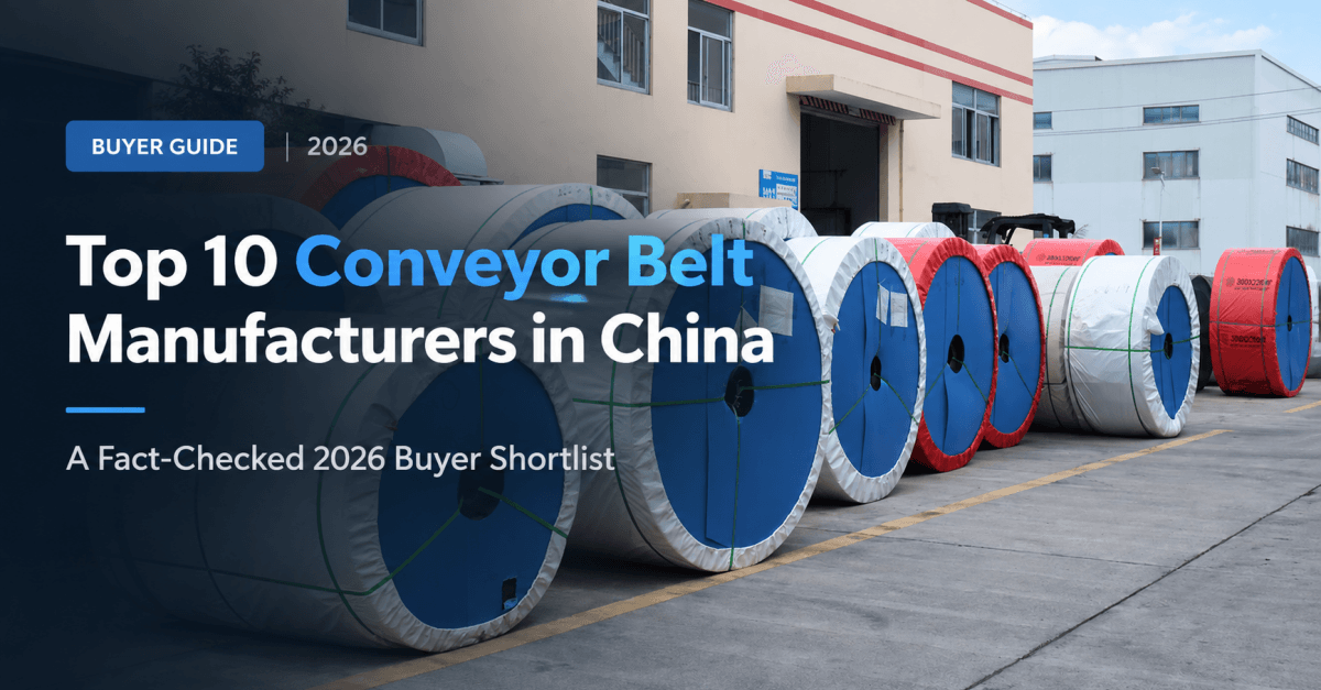 TOP 10 Conveyor Belt Manufacturers in China (2026): 10 Factories Compared for Buyers