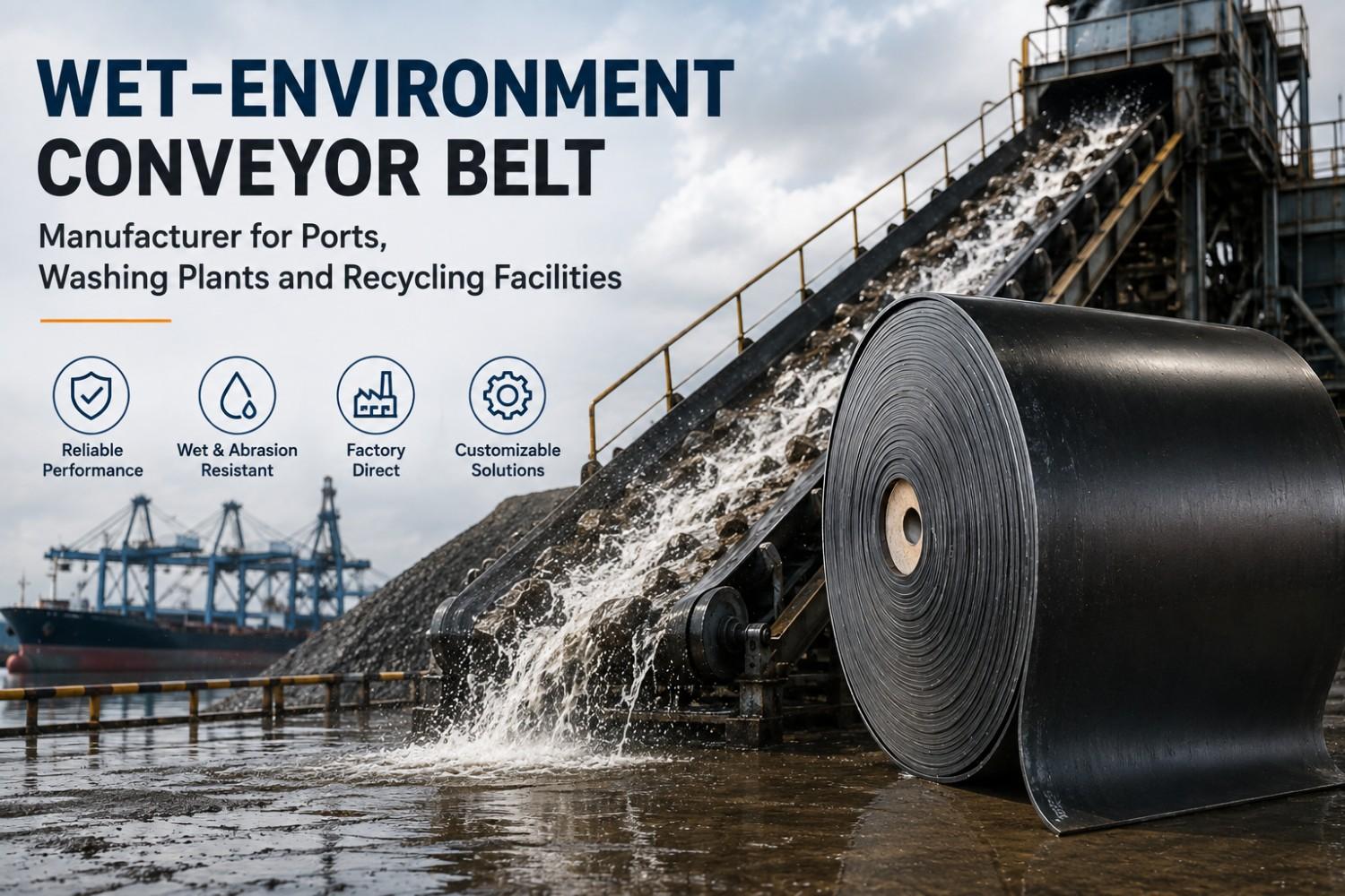 Wet-Environment Conveyor Belt Manufacturer for Ports, Washing Plants and Recycling Facilities
