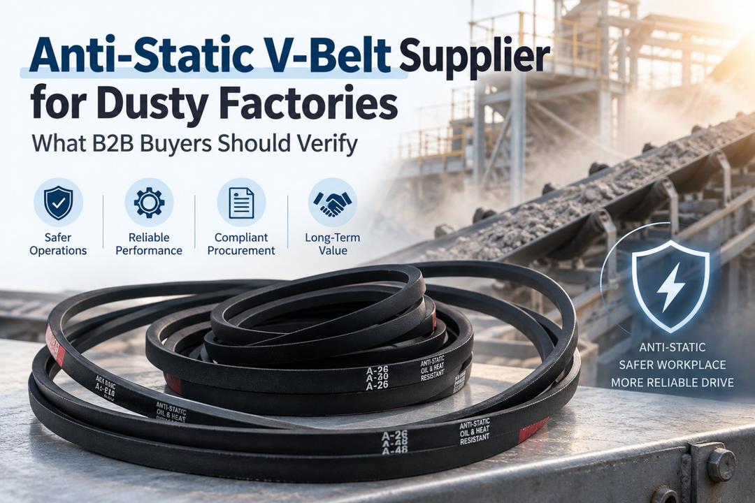 Anti-Static V-Belt Supplier for Dusty Factories: What B2B Buyers Should Verify