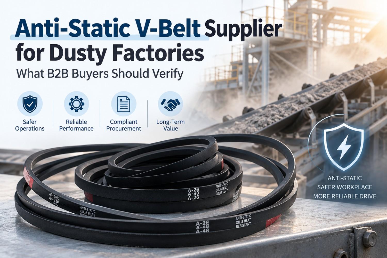 Anti-Static V-Belt Supplier for Dusty Factories: What B2B Buyers Should Verify